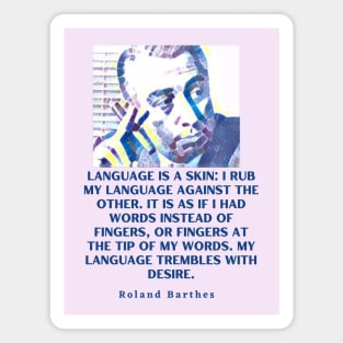 Roland Barthes portrait and quote: Language is a skin Magnet